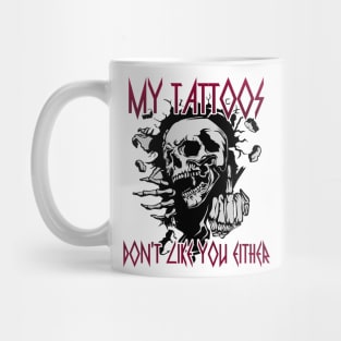 My Tattoos Don't Like You Either Mug